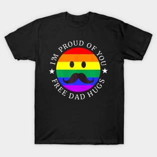 Im Proud Of You Free Dad Hugs Rainbow Lgbt Gay Pride Month T-Shirt